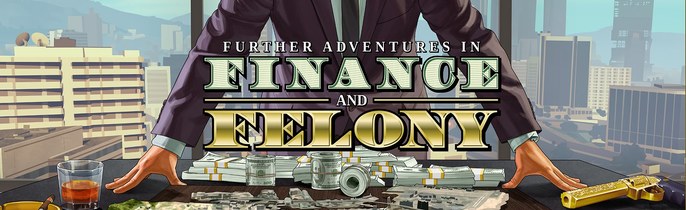 Further Adventures in Finance and Felony